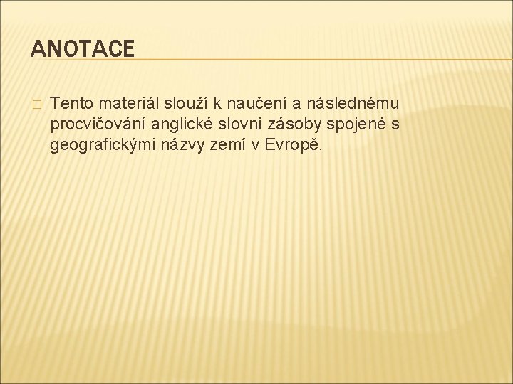 ANOTACE � Tento materiál slouží k naučení a následnému procvičování anglické slovní zásoby spojené