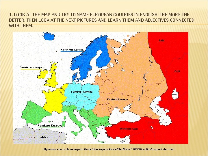 1. LOOK AT THE MAP AND TRY TO NAME EUROPEAN COUTRIES IN ENGLISH. THE