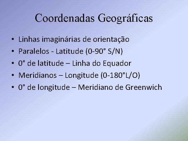 Coordenadas Geográficas • • • Linhas imaginárias de orientação Paralelos - Latitude (0 -90°