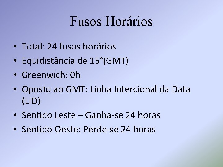 Fusos Horários Total: 24 fusos horários Equidistância de 15°(GMT) Greenwich: 0 h Oposto ao