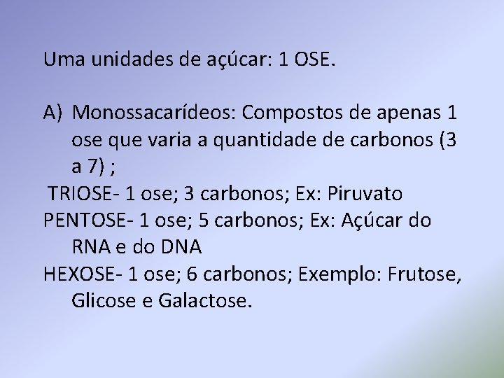 Uma unidades de açúcar: 1 OSE. A) Monossacarídeos: Compostos de apenas 1 ose que