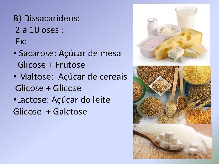 B) Dissacarídeos: 2 a 10 oses ; Ex: • Sacarose: Açúcar de mesa Glicose