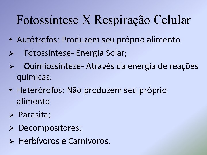 Fotossíntese X Respiração Celular • Autótrofos: Produzem seu próprio alimento Ø Fotossíntese- Energia Solar;