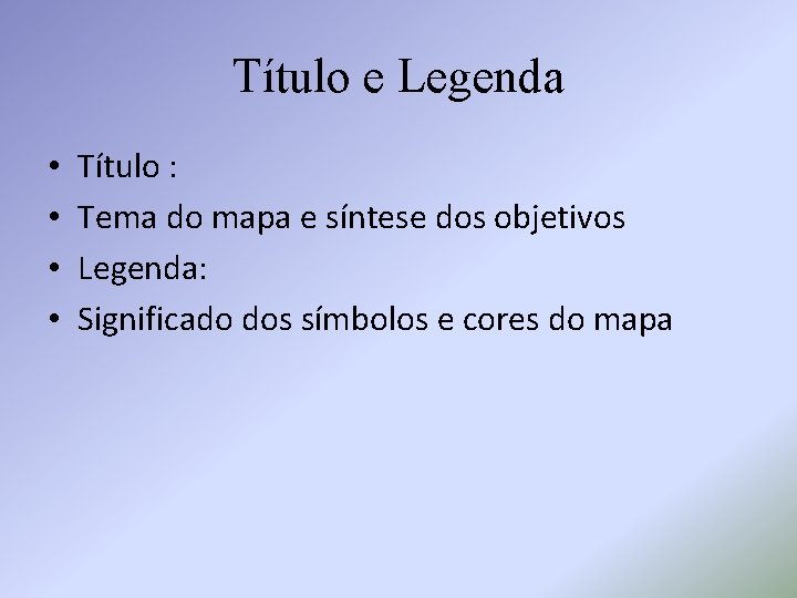 Título e Legenda • • Título : Tema do mapa e síntese dos objetivos