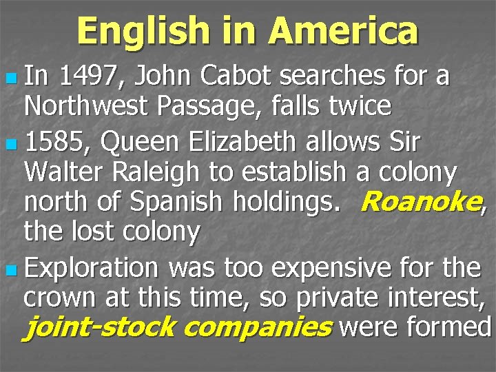 English in America n In 1497, John Cabot searches for a Northwest Passage, falls