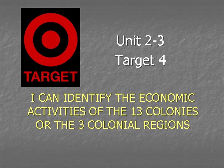 Unit 2 -3 Target 4 I CAN IDENTIFY THE ECONOMIC ACTIVITIES OF THE 13
