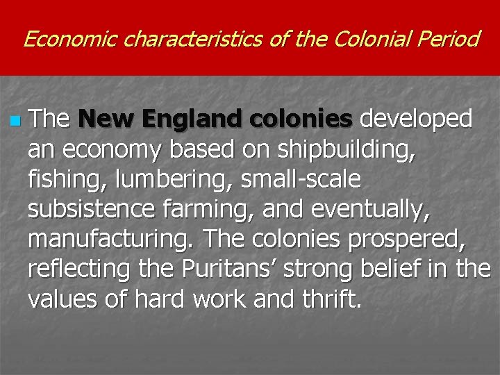 Economic characteristics of the Colonial Period n The New England colonies developed an economy