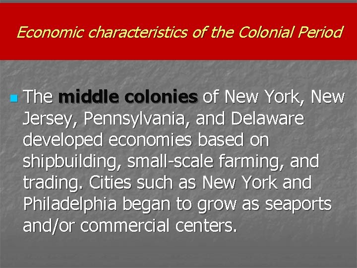 Economic characteristics of the Colonial Period n The middle colonies of New York, New