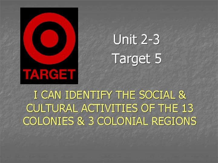 Unit 2 -3 Target 5 I CAN IDENTIFY THE SOCIAL & CULTURAL ACTIVITIES OF