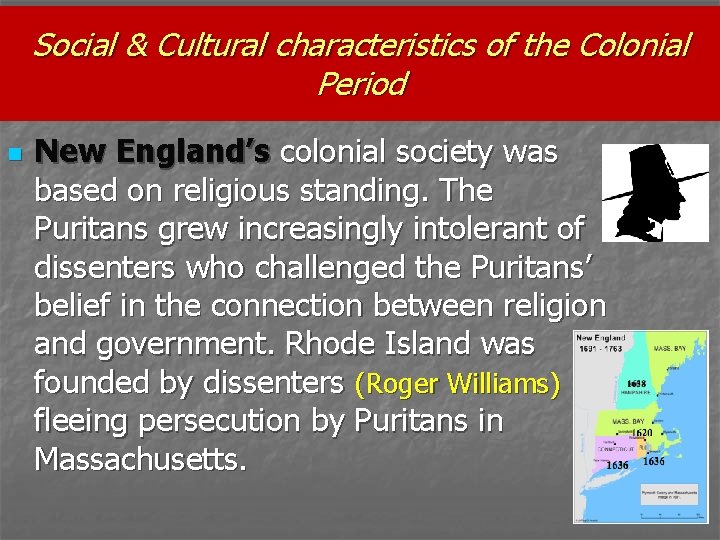 Social & Cultural characteristics of the Colonial Period n New England’s colonial society was