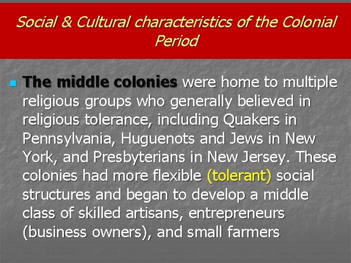 Social & Cultural characteristics of the Colonial Period n The middle colonies were home
