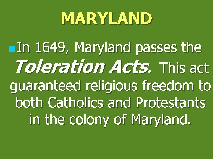 MARYLAND n In 1649, Maryland passes the Toleration Acts. This act guaranteed religious freedom
