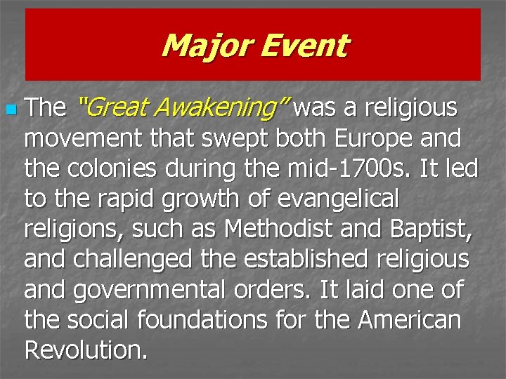 Major Event n The “Great Awakening” was a religious movement that swept both Europe
