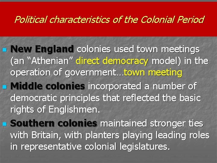 Political characteristics of the Colonial Period n n n New England colonies used town