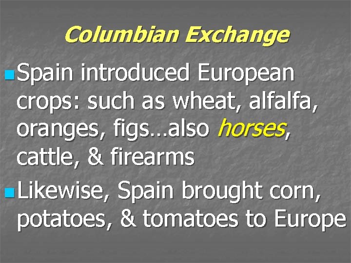 Columbian Exchange n Spain introduced European crops: such as wheat, alfalfa, oranges, figs…also horses,