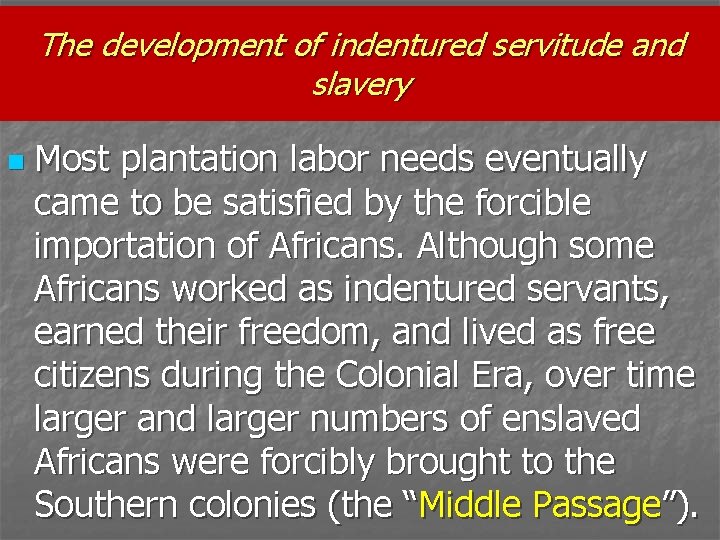 The development of indentured servitude and slavery n Most plantation labor needs eventually came