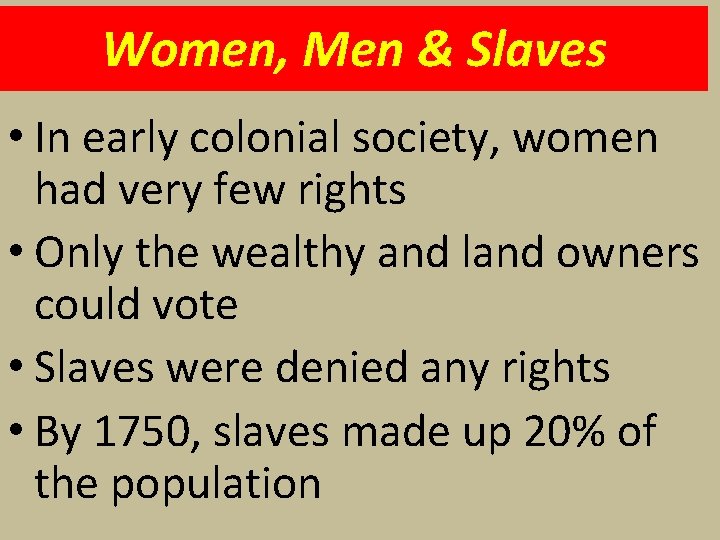 Women, Men & Slaves • In early colonial society, women had very few rights