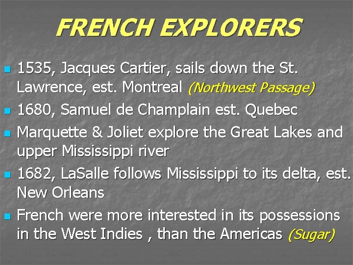 FRENCH EXPLORERS n n n 1535, Jacques Cartier, sails down the St. Lawrence, est.