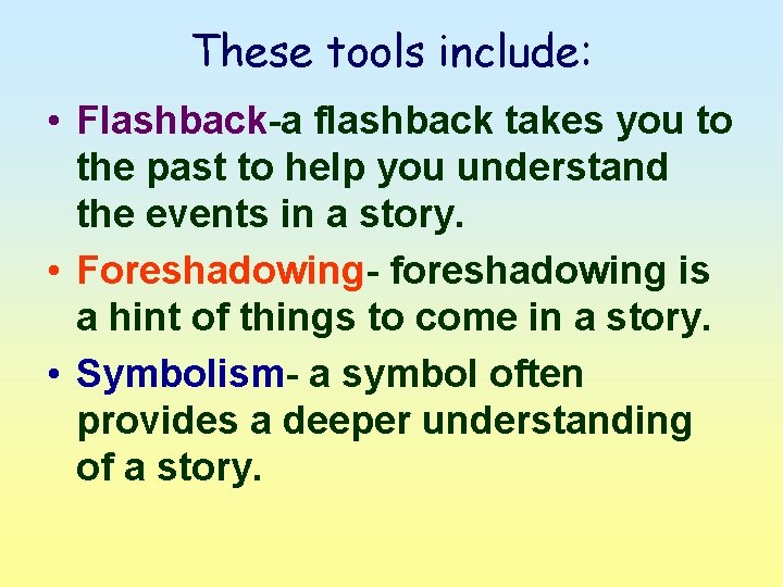 These tools include: • Flashback-a flashback takes you to the past to help you