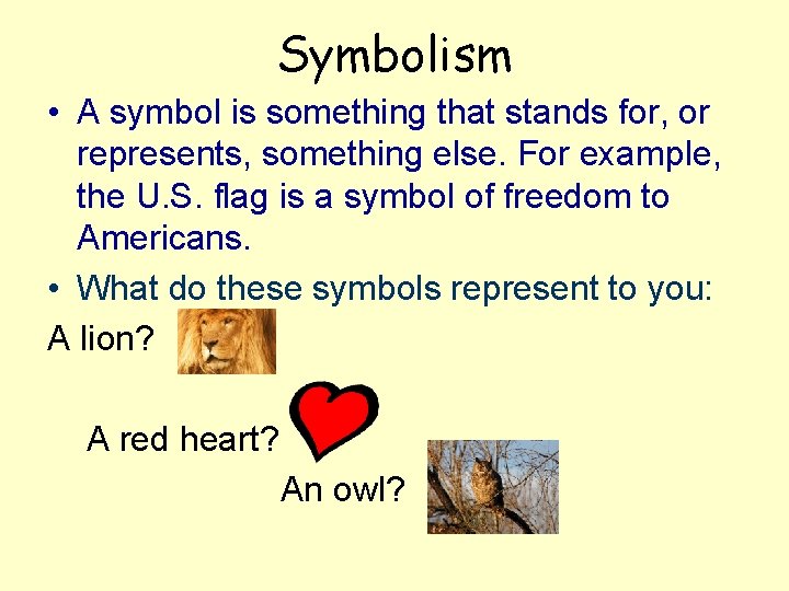 Symbolism • A symbol is something that stands for, or represents, something else. For