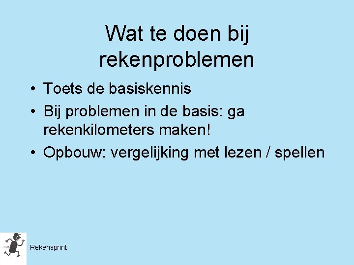 Wat te doen bij rekenproblemen • Toets de basiskennis • Bij problemen in de