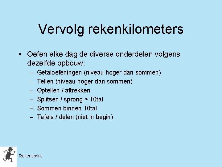 Vervolg rekenkilometers • Oefen elke dag de diverse onderdelen volgens dezelfde opbouw: – –