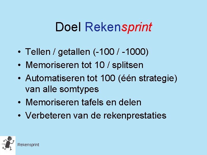 Doel Rekensprint • Tellen / getallen (-100 / -1000) • Memoriseren tot 10 /