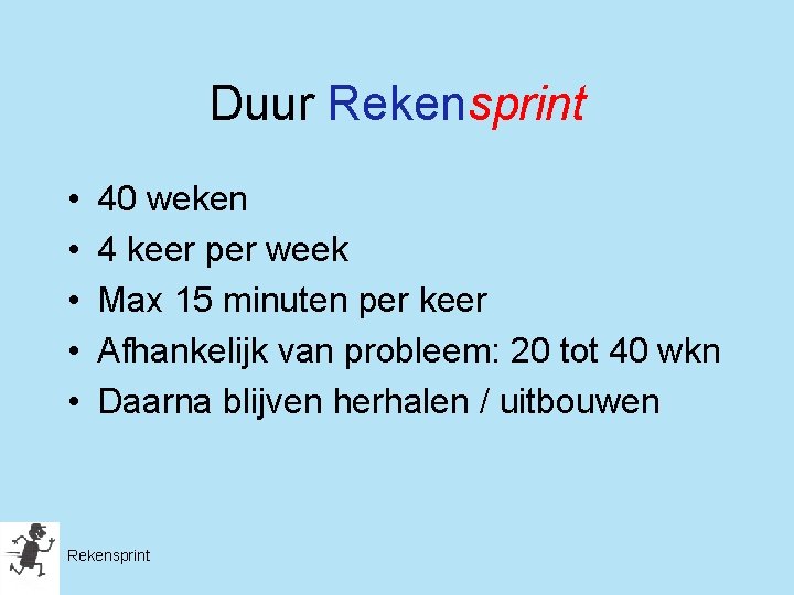 Duur Rekensprint • • • 40 weken 4 keer per week Max 15 minuten