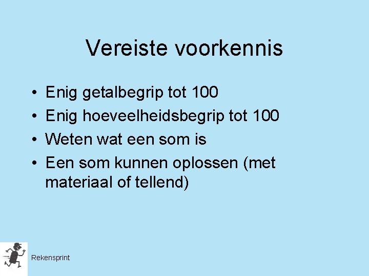 Vereiste voorkennis • • Enig getalbegrip tot 100 Enig hoeveelheidsbegrip tot 100 Weten wat