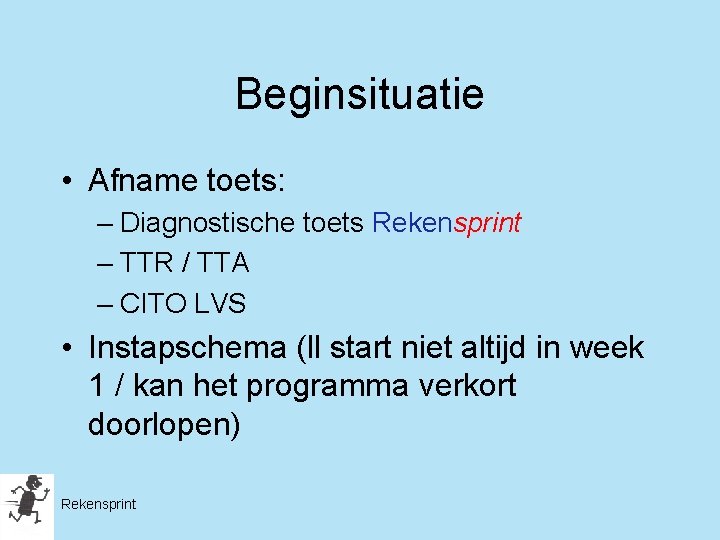 Beginsituatie • Afname toets: – Diagnostische toets Rekensprint – TTR / TTA – CITO