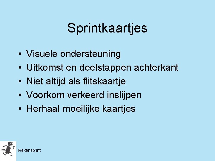 Sprintkaartjes • • • Visuele ondersteuning Uitkomst en deelstappen achterkant Niet altijd als flitskaartje