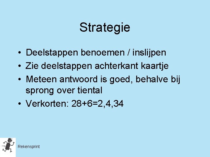 Strategie • Deelstappen benoemen / inslijpen • Zie deelstappen achterkant kaartje • Meteen antwoord