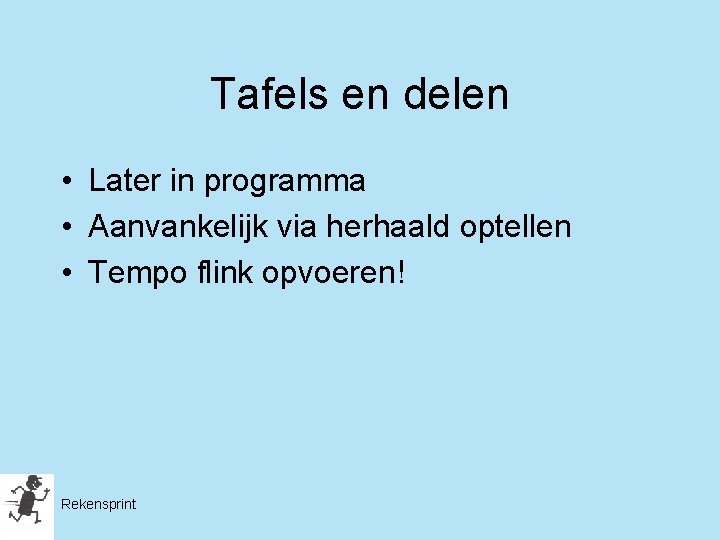 Tafels en delen • Later in programma • Aanvankelijk via herhaald optellen • Tempo