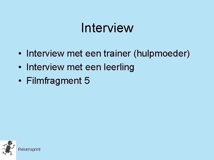 Interview • Interview met een trainer (hulpmoeder) • Interview met een leerling • Filmfragment