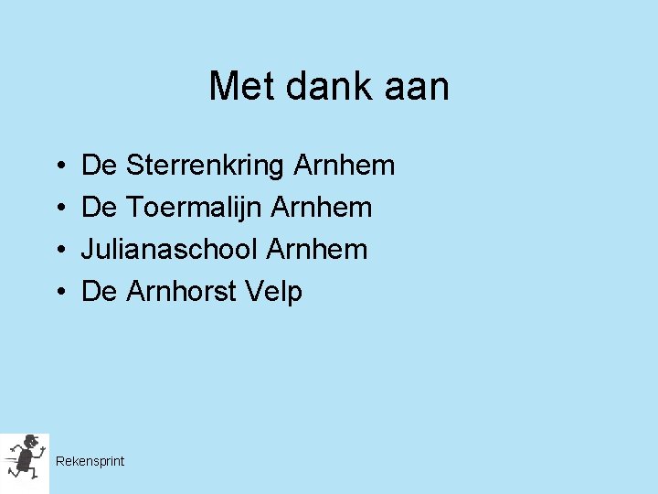 Met dank aan • • De Sterrenkring Arnhem De Toermalijn Arnhem Julianaschool Arnhem De