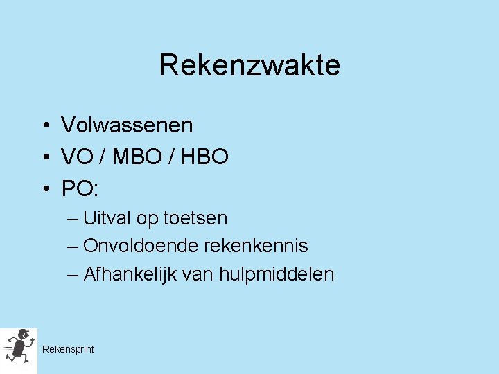 Rekenzwakte • Volwassenen • VO / MBO / HBO • PO: – Uitval op