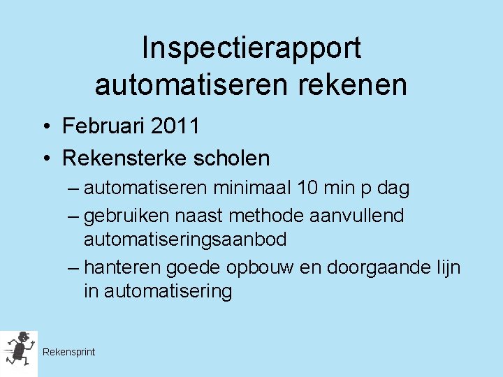 Inspectierapport automatiseren rekenen • Februari 2011 • Rekensterke scholen – automatiseren minimaal 10 min