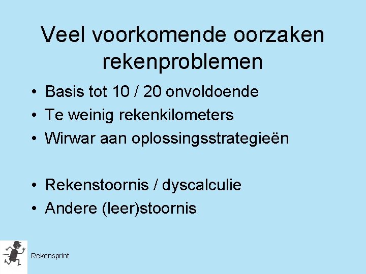 Veel voorkomende oorzaken rekenproblemen • Basis tot 10 / 20 onvoldoende • Te weinig