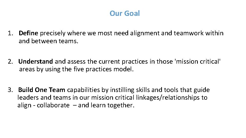 Our Goal 1. Define precisely where we most need alignment and teamwork within and