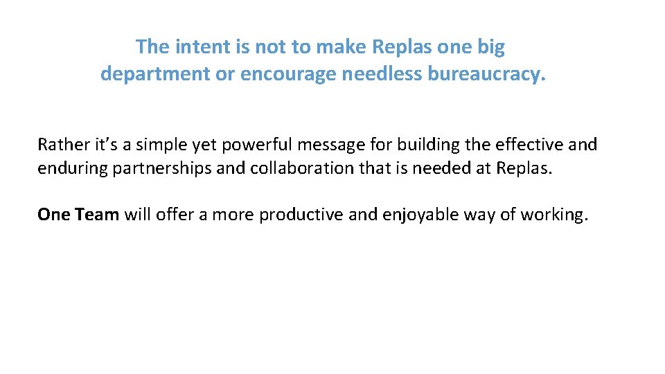 The intent is not to make Replas one big department or encourage needless bureaucracy.