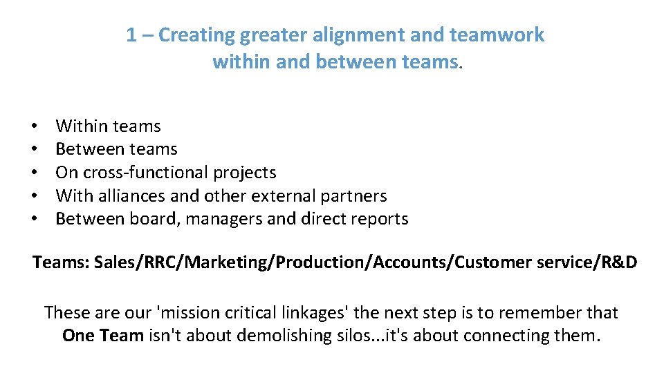 1 – Creating greater alignment and teamwork within and between teams. • • •