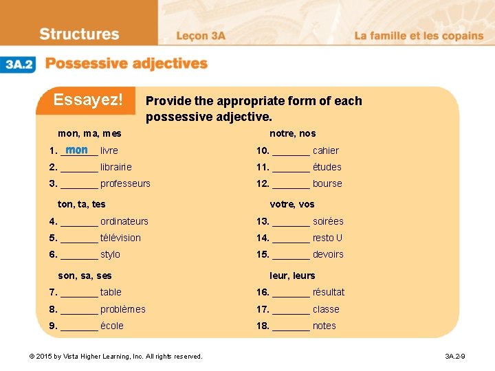 Essayez! Provide the appropriate form of each possessive adjective. mon, ma, mes notre, nos