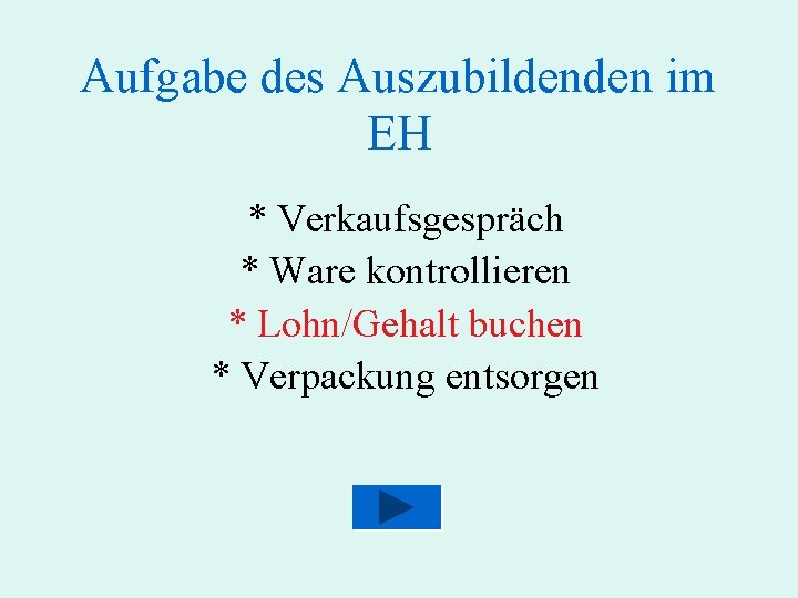 Aufgabe des Auszubildenden im EH * Verkaufsgespräch * Ware kontrollieren * Lohn/Gehalt buchen *