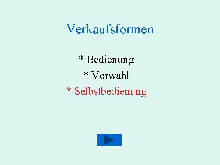 Verkaufsformen * Bedienung * Vorwahl * Selbstbedienung 