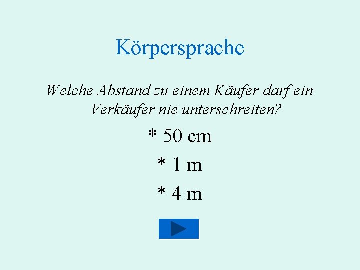 Körpersprache Welche Abstand zu einem Käufer darf ein Verkäufer nie unterschreiten? * 50 cm