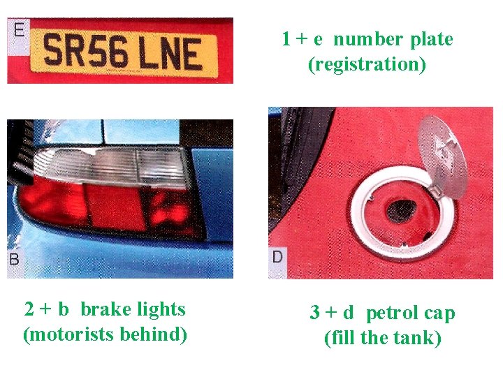 1 + e number plate (registration) 2 + b brake lights (motorists behind) 3