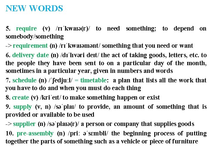 NEW WORDS 5. require (v) /rɪˈkwaɪə(r)/ to need something; to depend on somebody/something ->