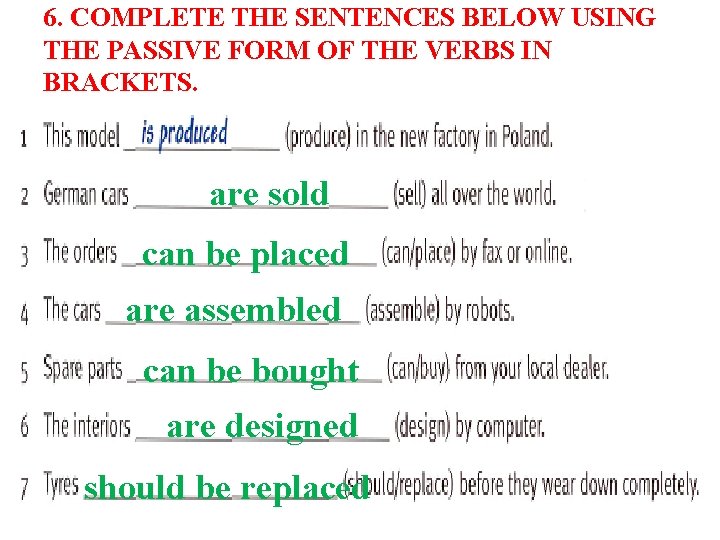 6. COMPLETE THE SENTENCES BELOW USING THE PASSIVE FORM OF THE VERBS IN BRACKETS.
