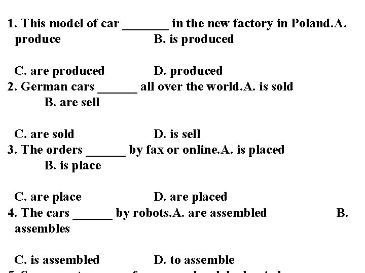 1. This model of car _______ in the new factory in Poland. A. produce