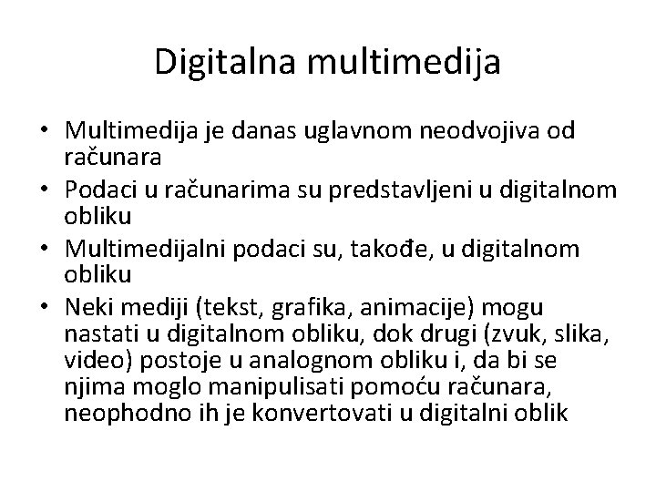 Digitalna multimedija • Multimedija je danas uglavnom neodvojiva od računara • Podaci u računarima